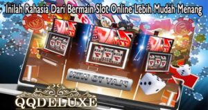 Inilah Rahasia Dari Bermain Slot Online Lebih Mudah Menang