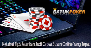 Ketahui Tips Jalankan Judi Capsa Susun Online Yang Tepat