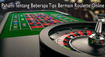 Pahami Tentang Beberapa Tips Bermain Roulette Online