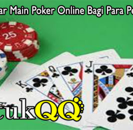 Panduan Benar Main Poker Online Bagi Para Pemain Pemula