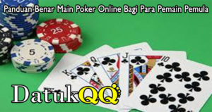 Panduan Benar Main Poker Online Bagi Para Pemain Pemula